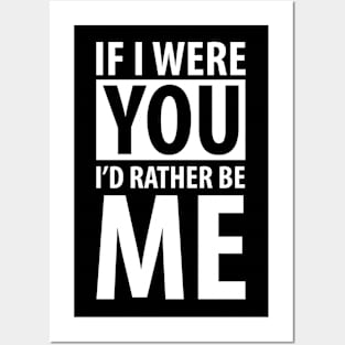 If  I were you I'd rather be me (white) Posters and Art